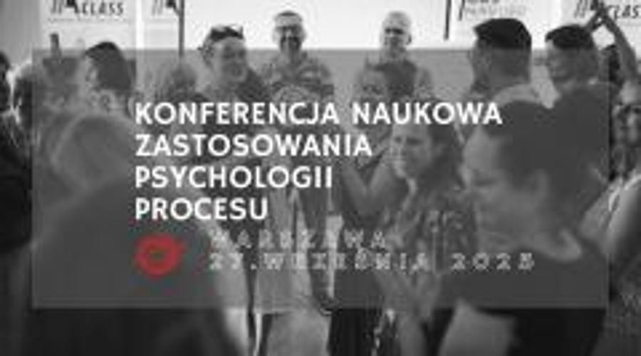 IV Konferencja Naukowa Zastosowania Psychologii Procesu