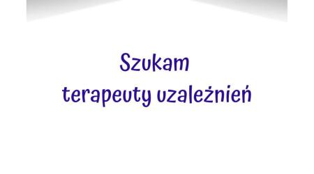 Poszukiwany terapeuta uzależnień Rzeszów