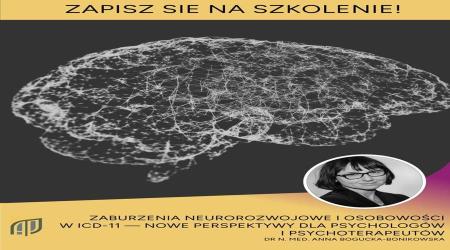 Zaburzenia neurorozwojowe i osobowości w ICD-11 - nowe perspektywy dla psychologów i psychoterapeutów